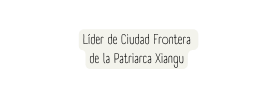 Líder de Ciudad Frontera de la Patriarca Xiangu