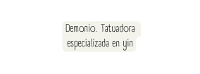 Demonio Tatuadora especializada en yin